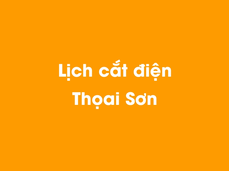 Lịch cúp điện Thọai Sơn hôm nay 21/11/2024