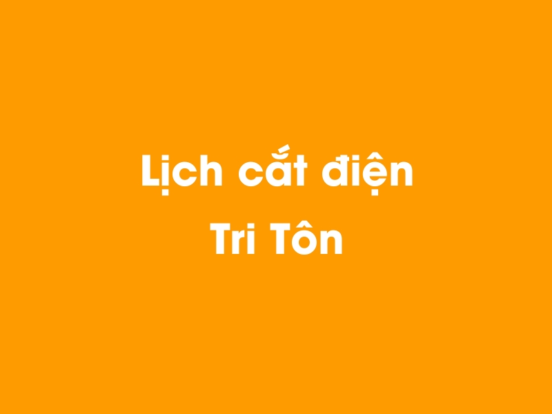 Lịch cúp điện Tri Tôn hôm nay 18/05/2024