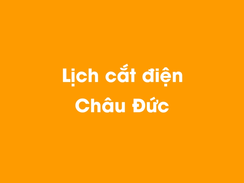 Lịch cúp điện Châu Đức hôm nay 29/10/2024