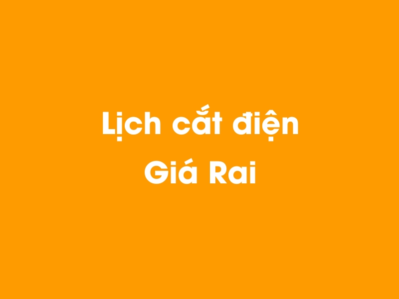 Lịch cúp điện Giá Rai hôm nay 21/11/2024