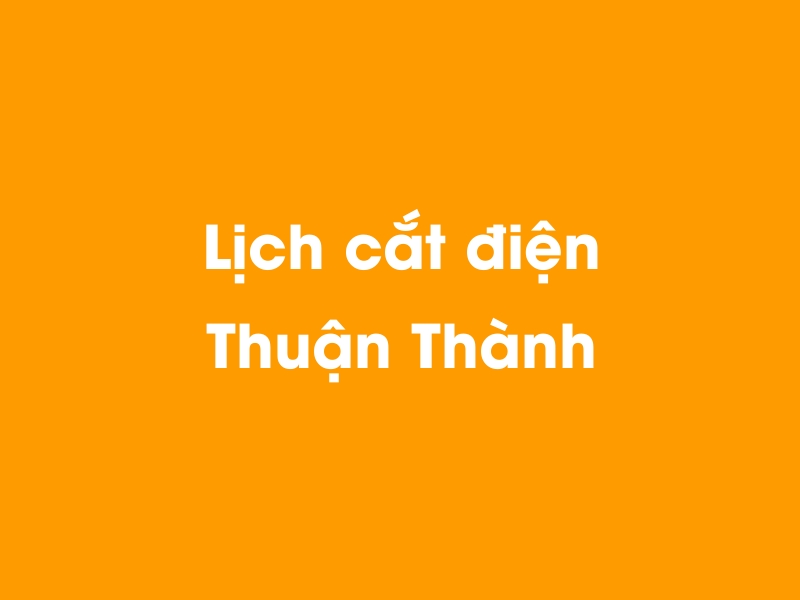 Lịch cúp điện Thuận Thành hôm nay 21/11/2024