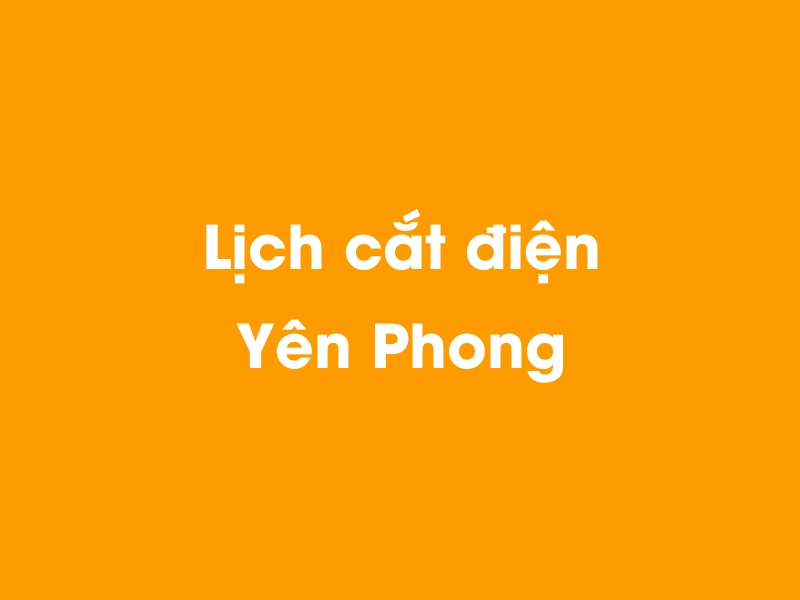 Lịch cúp điện Yên Phong hôm nay 21/11/2024