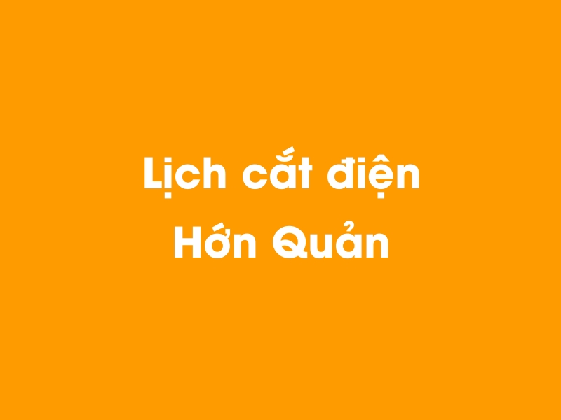 Lịch cúp điện Hớn Quản hôm nay 29/10/2024