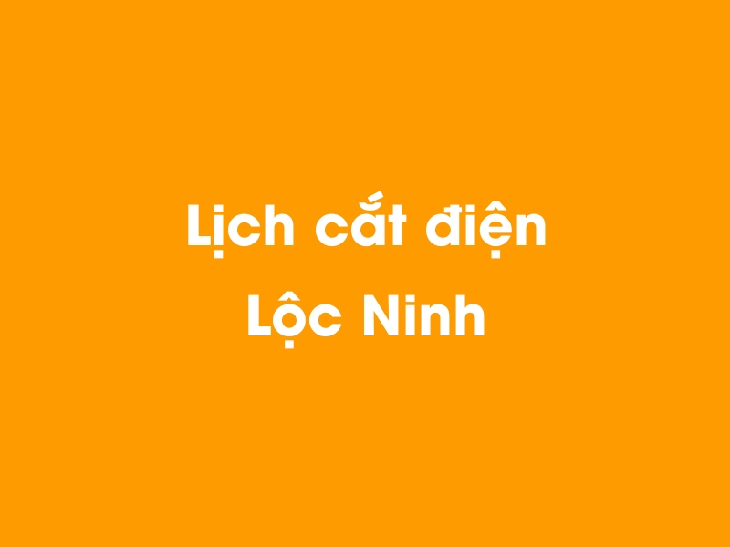 Lịch cúp điện Lộc Ninh hôm nay 29/10/2024