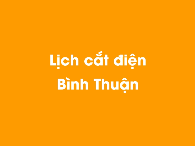 Lịch cúp điện Bình Thuận hôm nay 05/05/2024