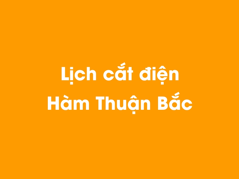 Lịch cúp điện Hàm Thuận Bắc hôm nay 21/11/2024