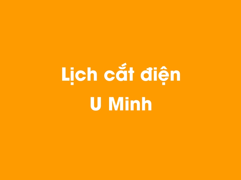 Lịch cúp điện U Minh hôm nay 19/05/2024