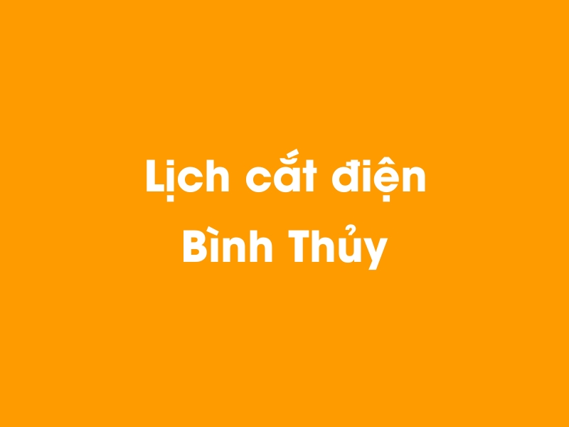 Lịch cúp điện Bình Thủy hôm nay 19/05/2024