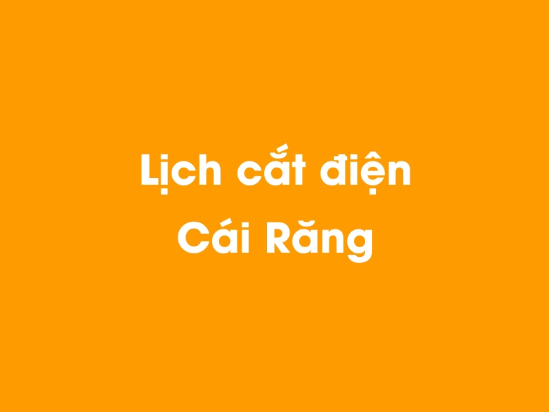 Lịch cúp điện Cái Răng hôm nay 18/05/2024