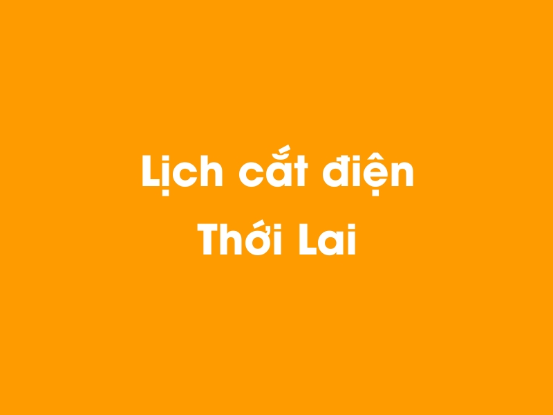 Lịch cúp điện Thới Lai hôm nay 18/05/2024