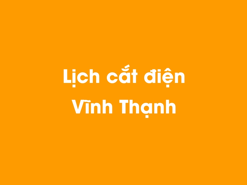 Lịch cúp điện Vĩnh Thạnh hôm nay 19/05/2024