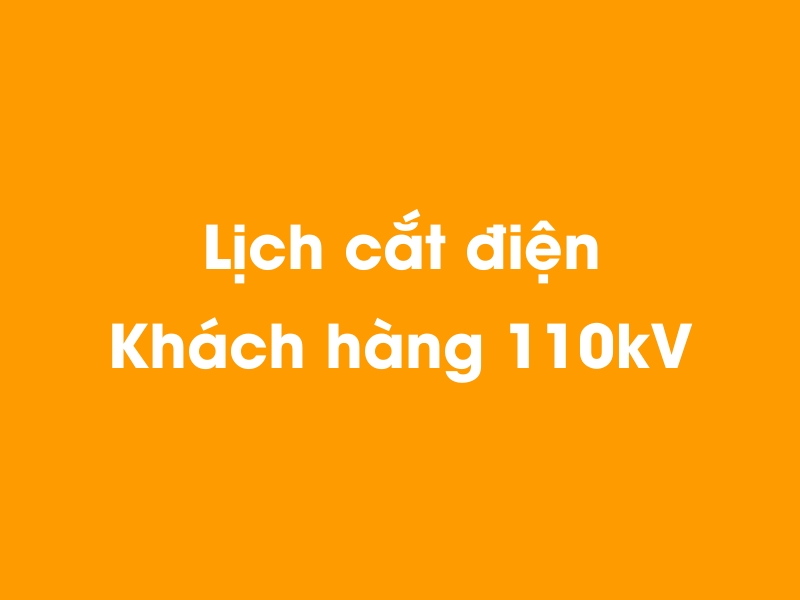 Lịch cúp điện Khách hàng 110kV hôm nay 18/05/2024