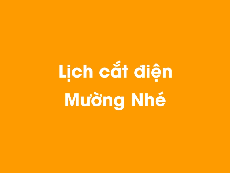 Lịch cúp điện Mường Nhé hôm nay 19/05/2024