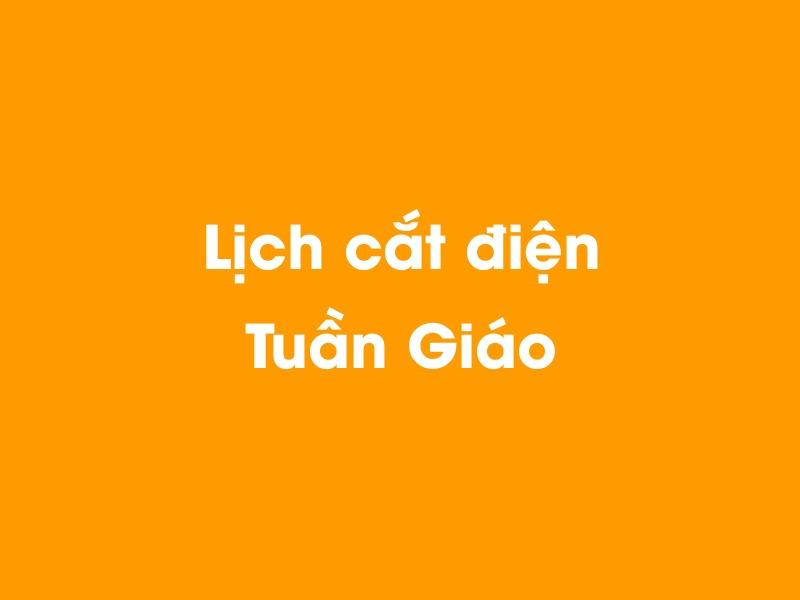 Lịch cúp điện Tuần Giáo hôm nay 21/11/2024