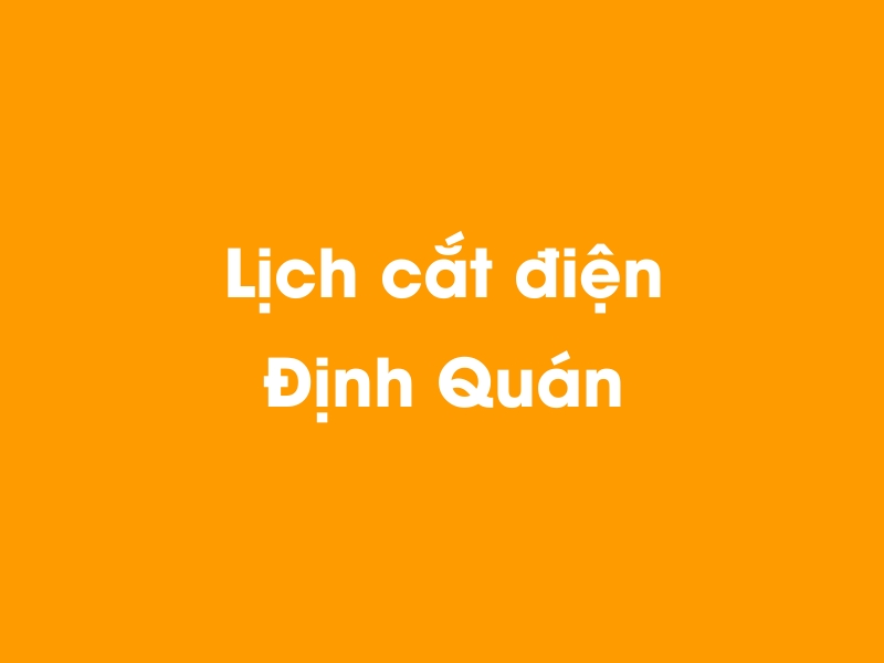 Lịch cúp điện Định Quán hôm nay 19/05/2024