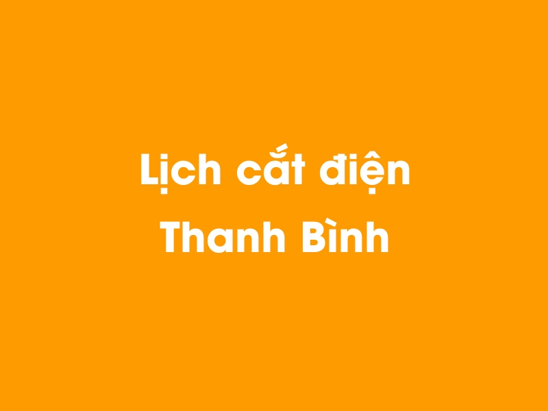 Lịch cúp điện Thanh Bình hôm nay 18/05/2024