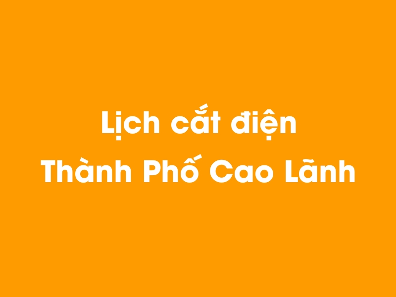 Lịch cúp điện Thành Phố Cao Lãnh hôm nay 21/11/2024