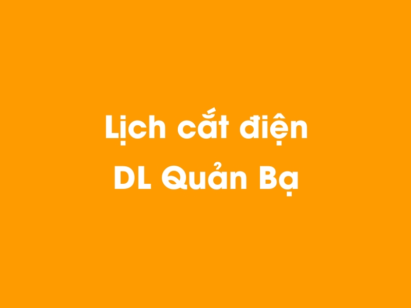 Lịch cúp điện DL Quản Bạ hôm nay 21/11/2024