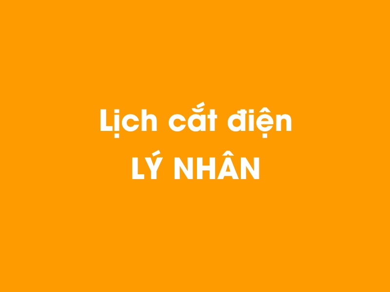 Lịch cúp điện LÝ NHÂN hôm nay 21/11/2024