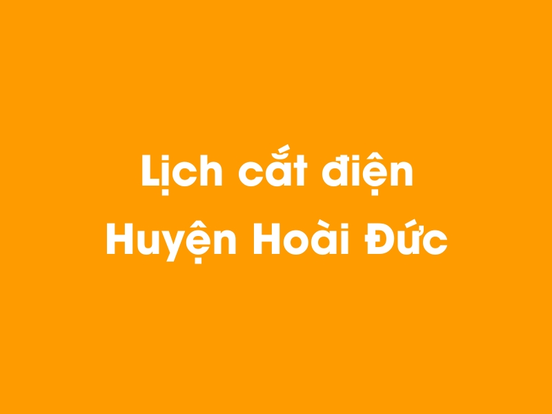 Lịch cúp điện Huyện Hoài Đức hôm nay 19/05/2024