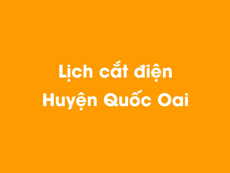 Lịch cúp điện Huyện Quốc Oai hôm nay 19/05/2024