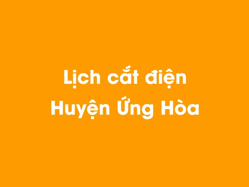 Lịch cúp điện Huyện Ứng Hòa hôm nay 19/05/2024