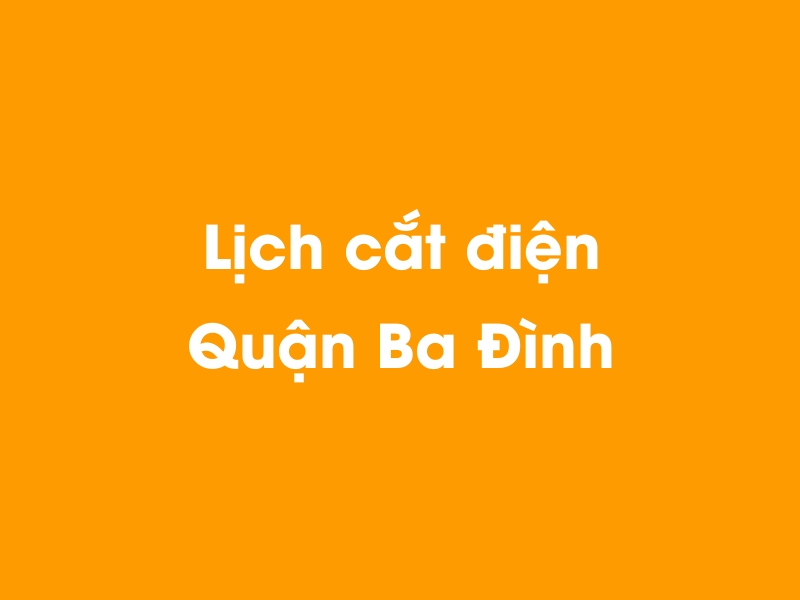 Lịch cúp điện Quận Ba Đình hôm nay 19/05/2024