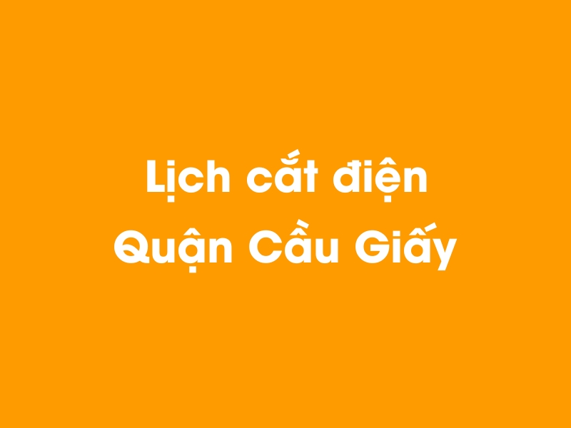 Lịch cúp điện Quận Cầu Giấy hôm nay 19/05/2024