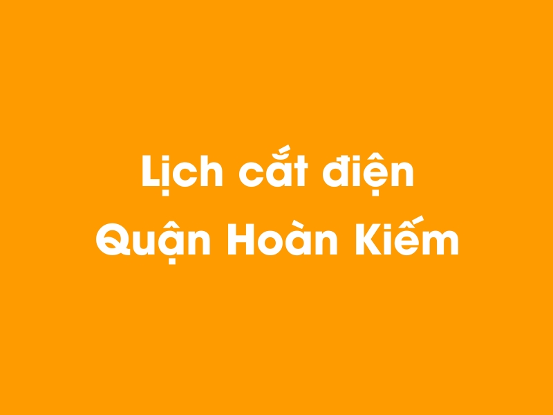 Lịch cúp điện Quận Hoàn Kiếm hôm nay 21/11/2024