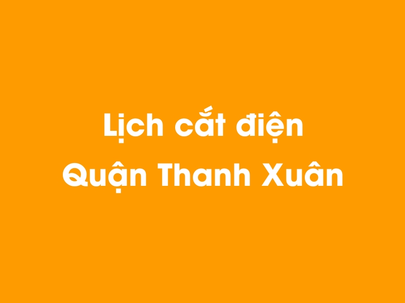 Lịch cúp điện Quận Thanh Xuân hôm nay 21/11/2024