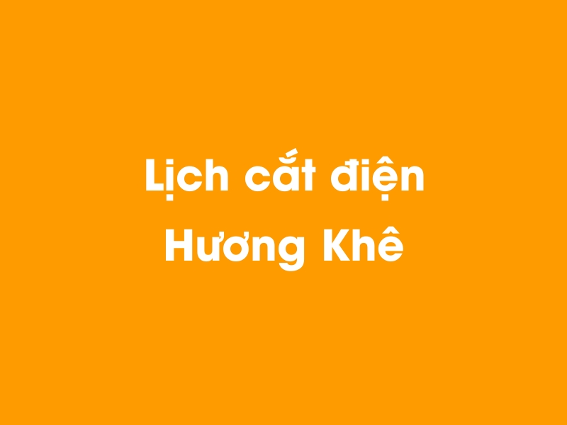 Lịch cúp điện Hương Khê hôm nay 21/11/2024