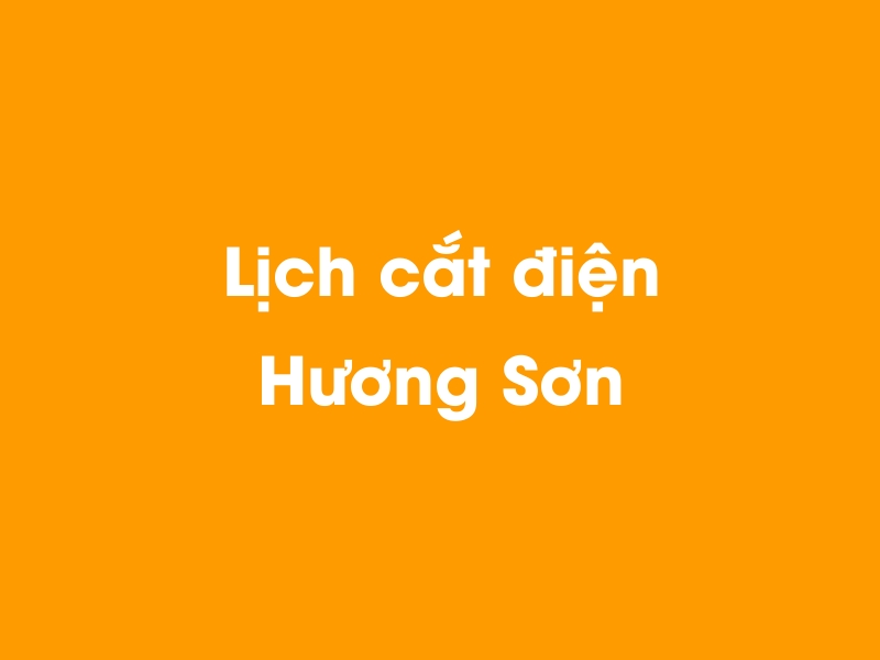 Lịch cúp điện Hương Sơn hôm nay 18/05/2024