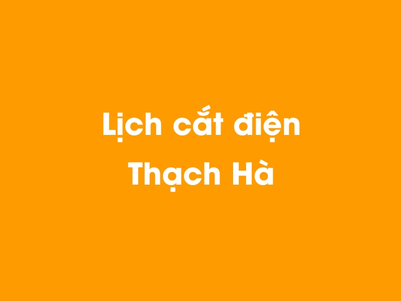 Lịch cúp điện Thạch Hà hôm nay 21/11/2024