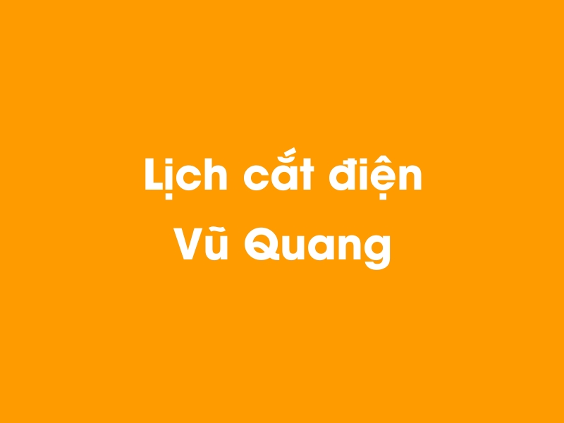 Lịch cúp điện Vũ Quang hôm nay 21/11/2024