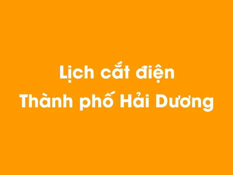 Lịch cúp điện Thành phố Hải Dương hôm nay 21/11/2024