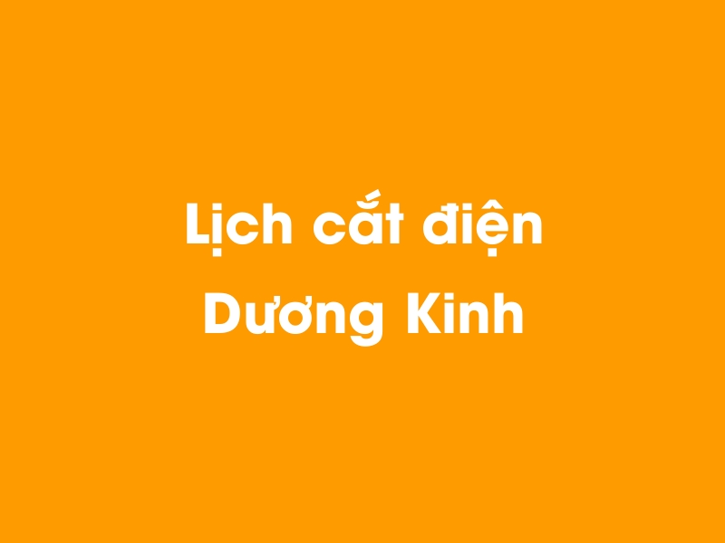 Lịch cúp điện Dương Kinh hôm nay 21/11/2024