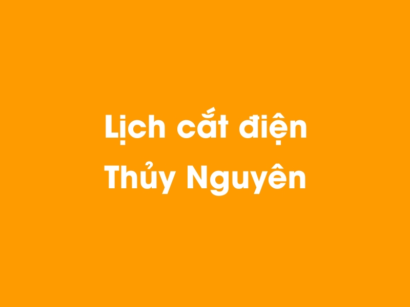 Lịch cúp điện Thủy Nguyên hôm nay 19/05/2024