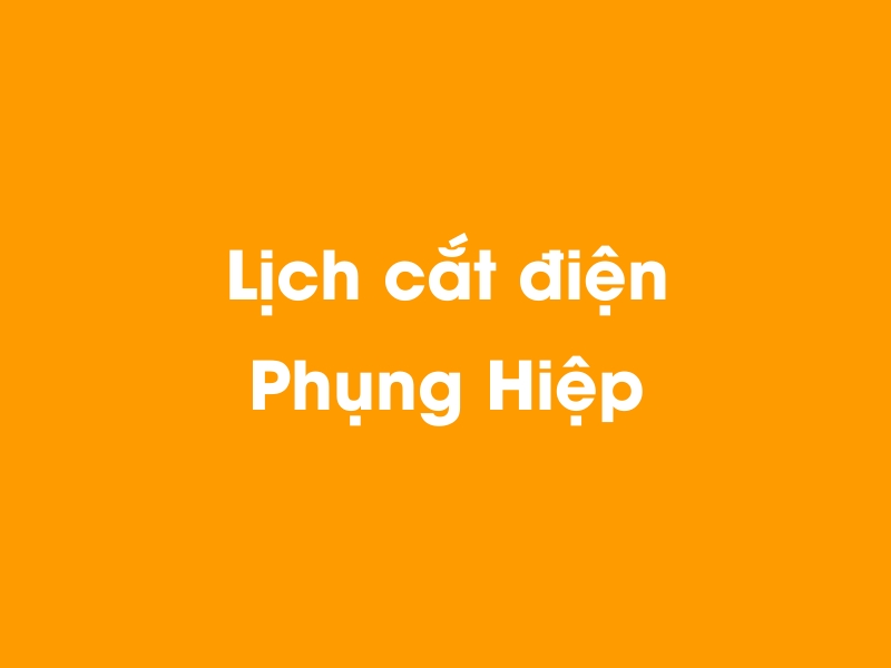 Lịch cúp điện Phụng Hiệp hôm nay 21/11/2024