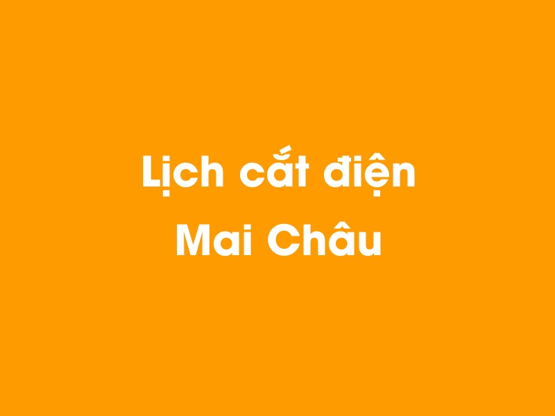 Lịch cúp điện Mai Châu hôm nay 18/05/2024