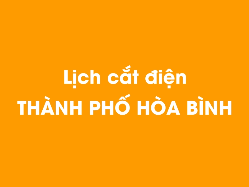 Lịch cúp điện Thành phố Hòa Bình hôm nay 18/05/2024