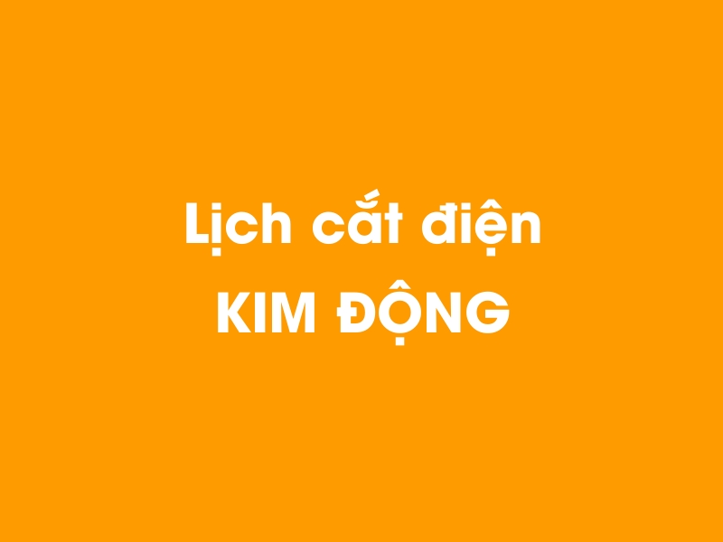 Lịch cúp điện KIM ĐỘNG hôm nay 21/11/2024