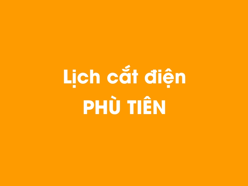 Lịch cúp điện PHÙ TIÊN hôm nay 18/05/2024