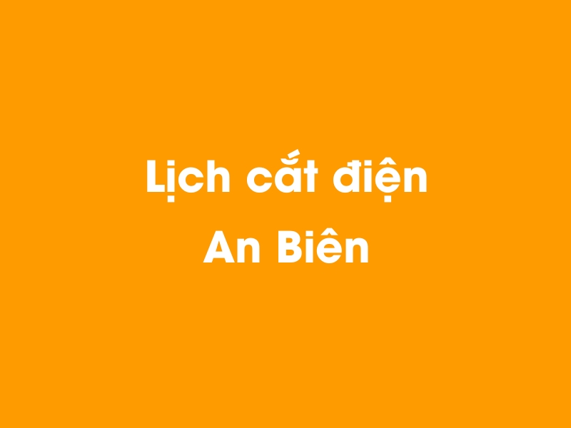 Lịch cúp điện An Biên hôm nay 18/05/2024