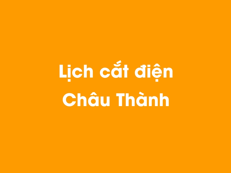 Lịch cúp điện Châu Thành hôm nay 21/11/2024