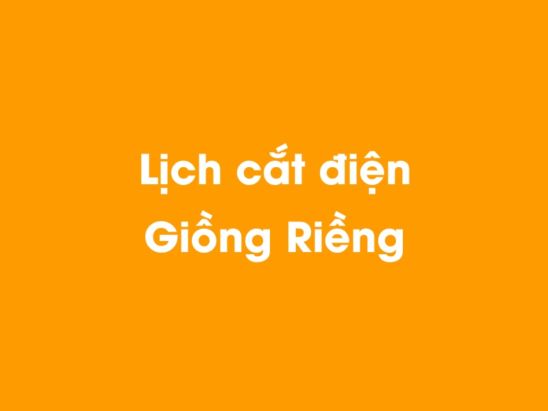 Lịch cúp điện Giồng Riềng hôm nay 18/05/2024