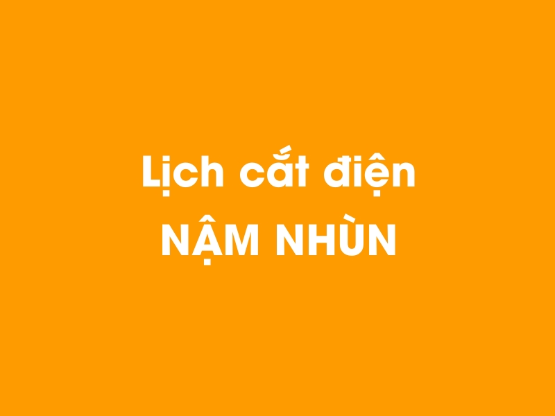 Lịch cúp điện NẬM NHÙN hôm nay 18/05/2024