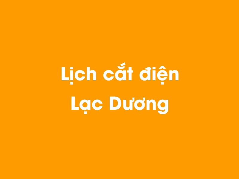 Lịch cúp điện Lạc Dương hôm nay 18/05/2024