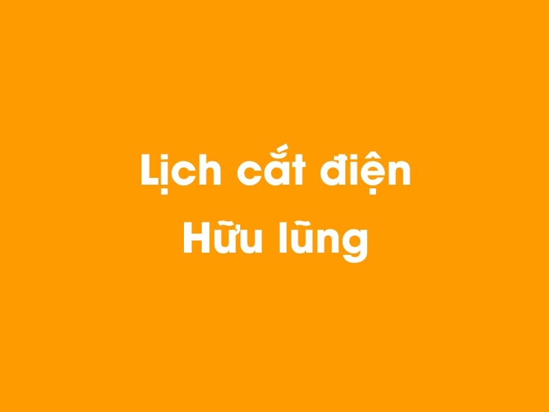 Lịch cúp điện Hữu lũng hôm nay 21/11/2024