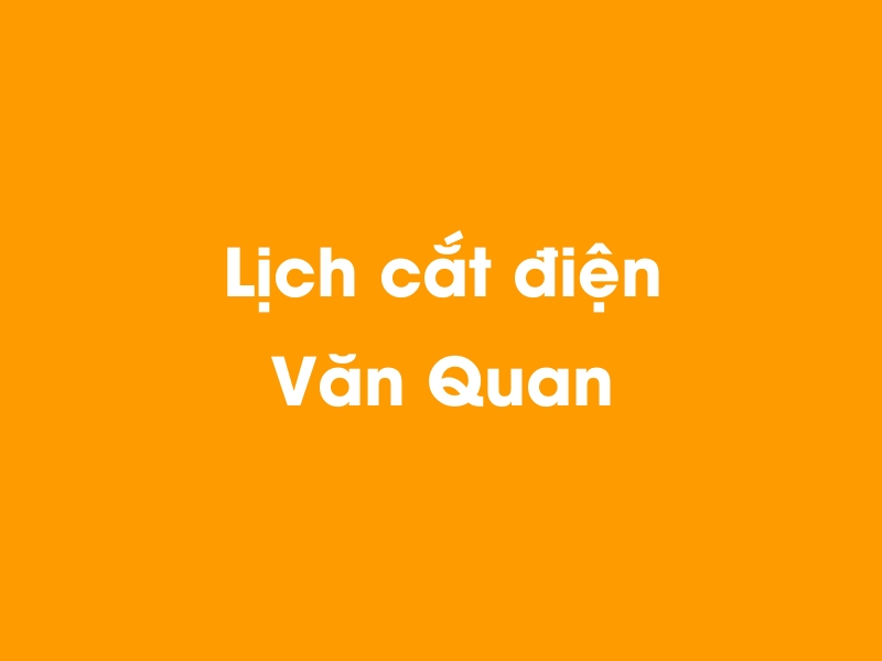 Lịch cúp điện Văn Quan hôm nay 21/11/2024