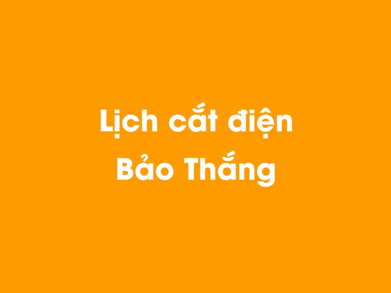 Lịch cúp điện Bảo Thắng hôm nay 18/05/2024